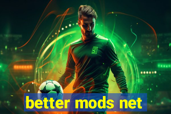 better mods net